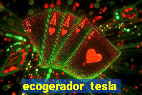 ecogerador tesla reclame aqui